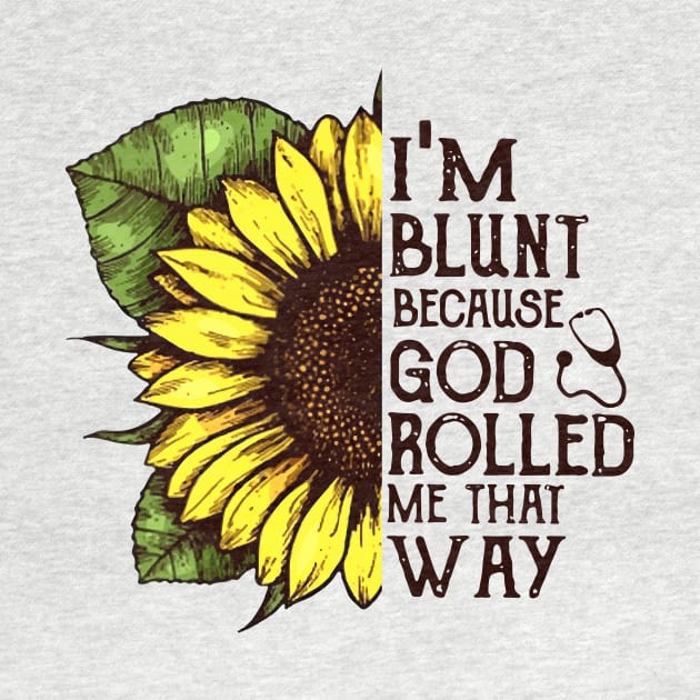 Im Blunt Because God Rolled Me That Way Mom by hathanh2